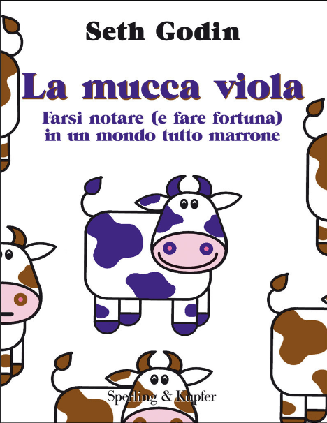 La mucca viola. Farsi notare (e fare fortuna) in un mondo tutto marrone